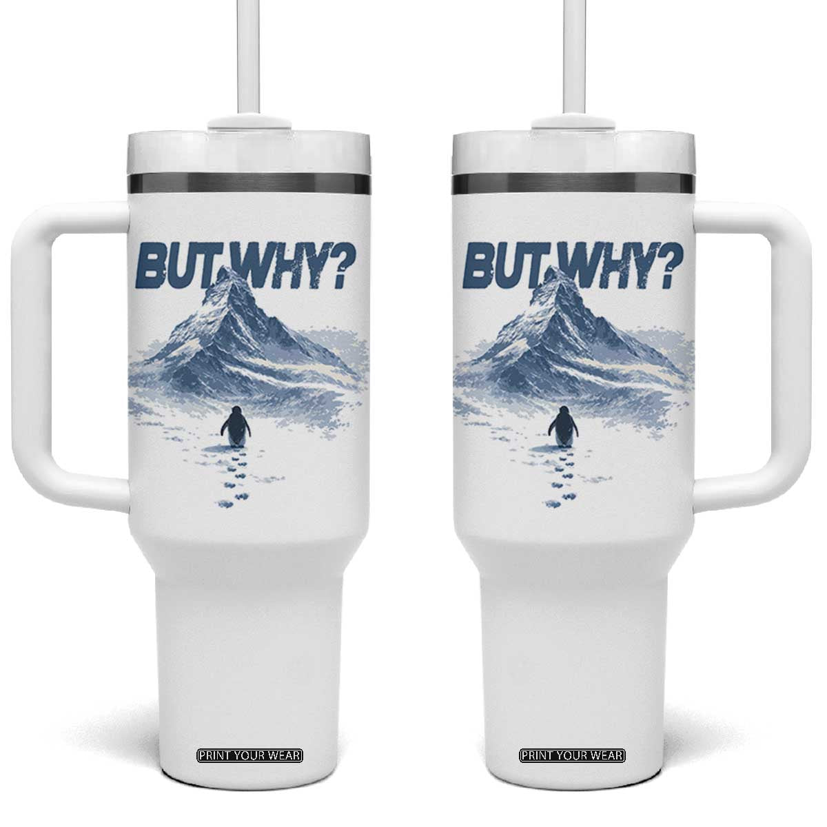 Penguin But Why Tumbler With Handle Funny Penguin Snowy Mountain Meme TS11 One Size: 40 oz White Print Your Wear