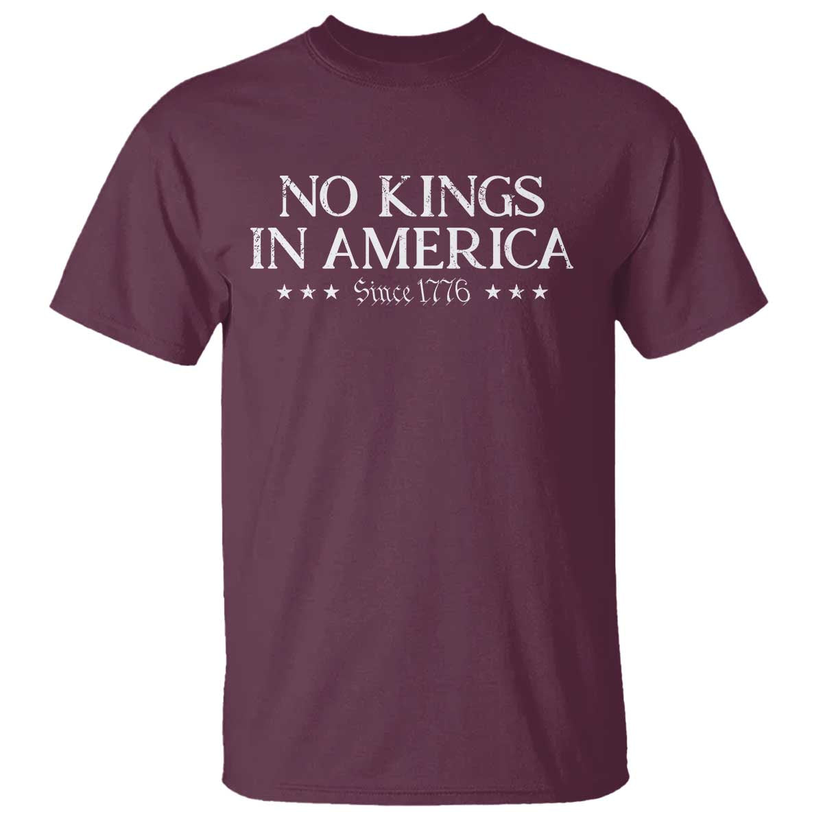 No Kings In America Since 1776 T Shirt Vintage Star TS11 Maroon Print Your Wear