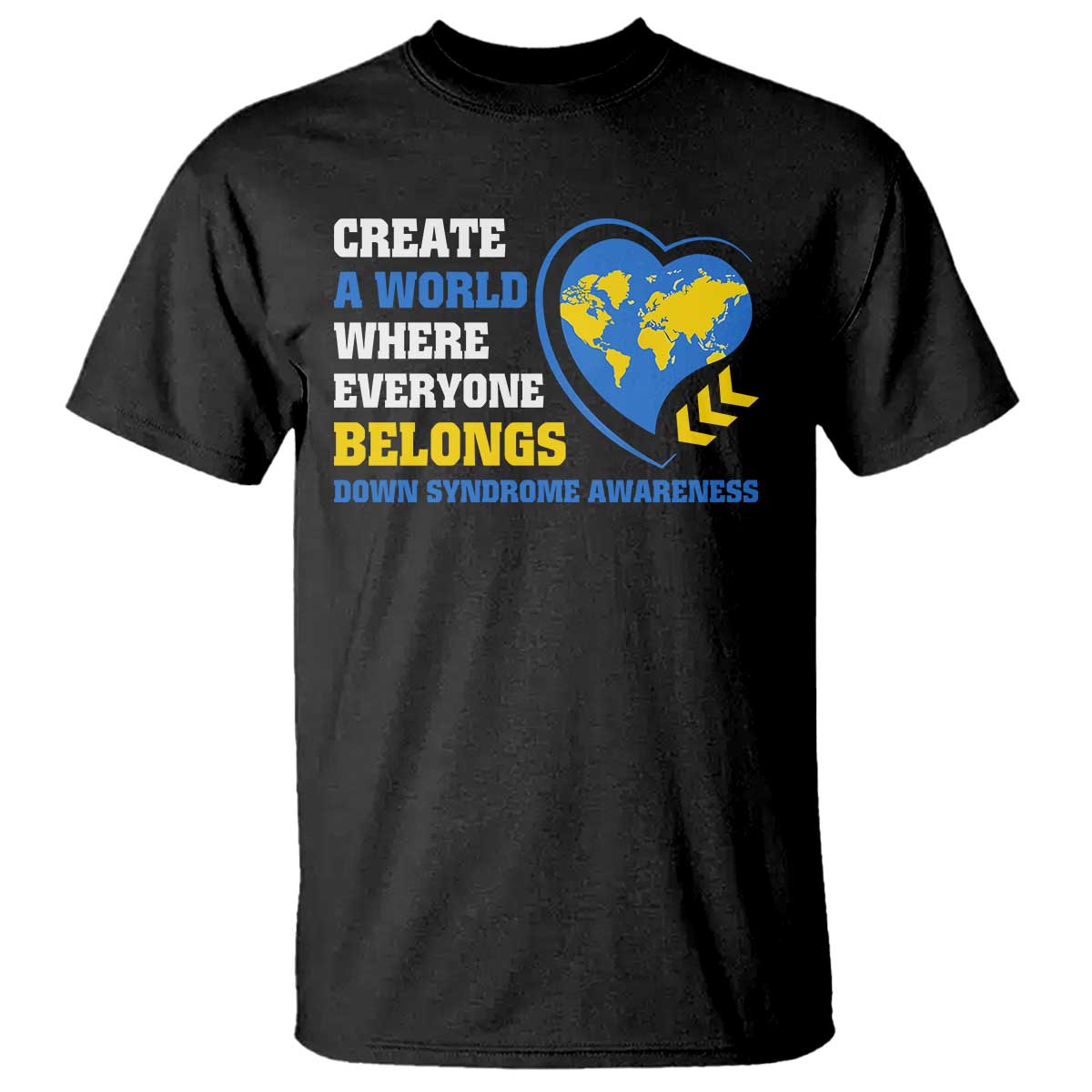 Down Syndrome Awareness T Shirt Create A World Where Everyone Belongs Heart TS11 Black Print Your Wear