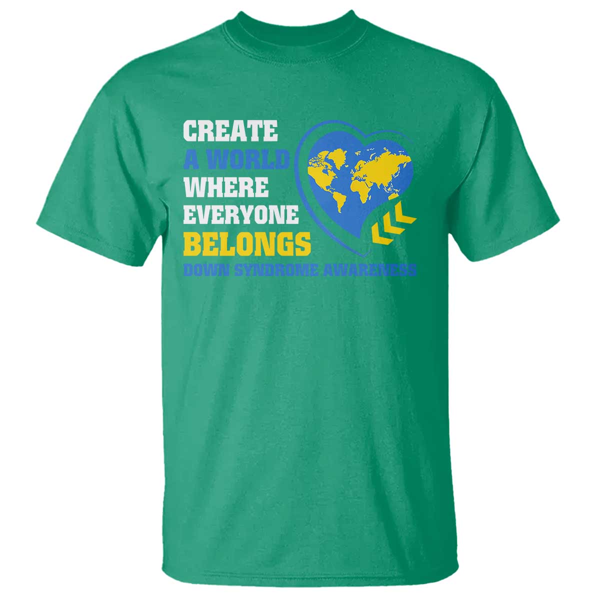 Down Syndrome Awareness T Shirt Create A World Where Everyone Belongs Heart TS11 Irish Green Print Your Wear