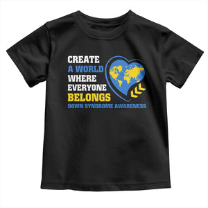 Down Syndrome Awareness Toddler T Shirt Create A World Where Everyone Belongs Heart TS11 Black Print Your Wear