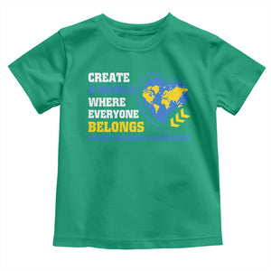 Down Syndrome Awareness Toddler T Shirt Create A World Where Everyone Belongs Heart TS11 Irish Green Print Your Wear