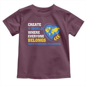Down Syndrome Awareness Toddler T Shirt Create A World Where Everyone Belongs Heart TS11 Maroon Print Your Wear