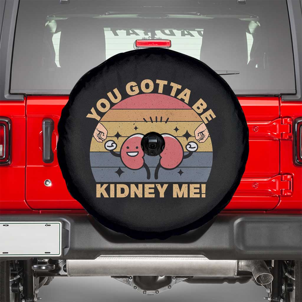 Funny You Gotta Be Kidney Me Spare Tire Cover Kidney Donor TS11 Black Print Your Wear