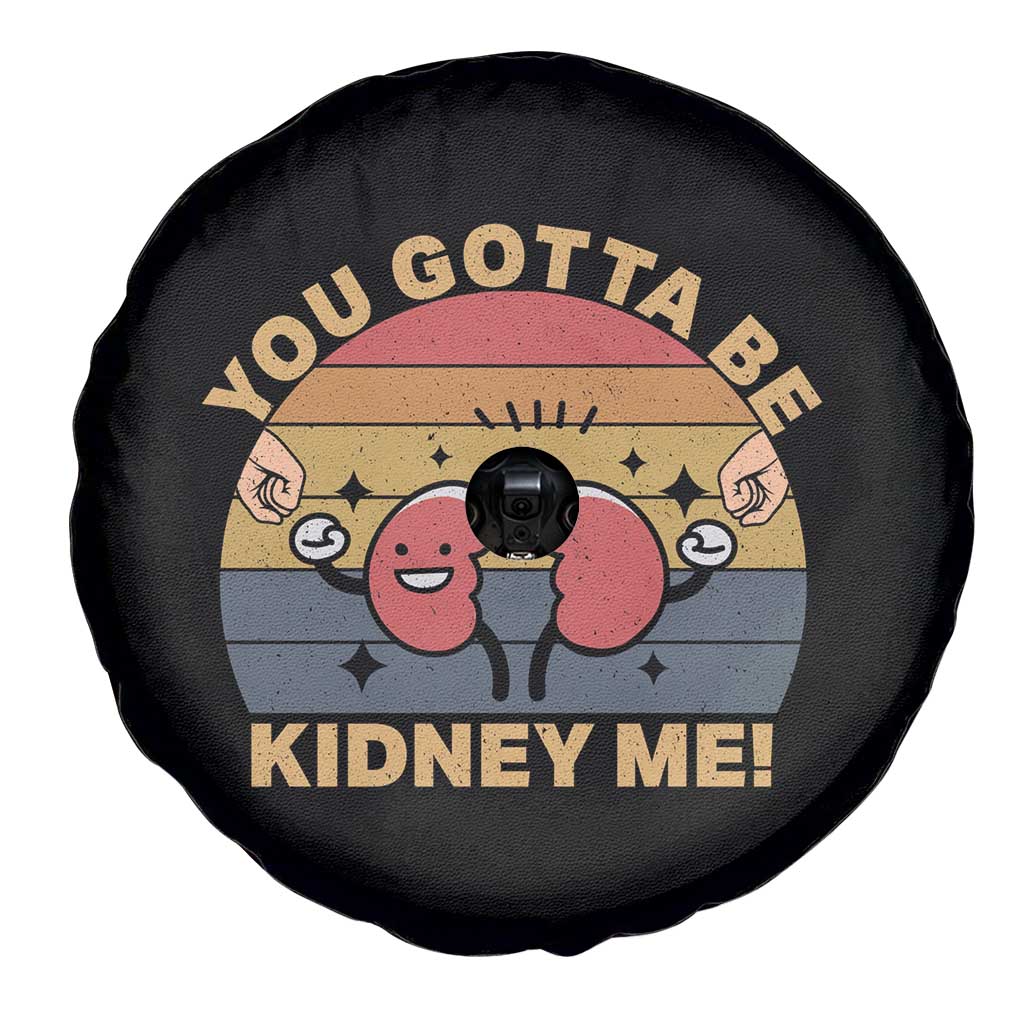 Funny You Gotta Be Kidney Me Spare Tire Cover Kidney Donor TS11 Print Your Wear