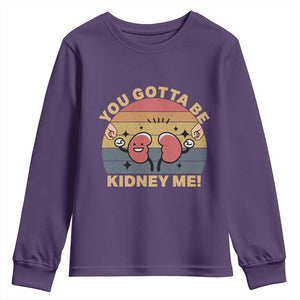Funny You Gotta Be Kidney Me Youth Sweatshirt Kidney Donor TS11 Purple Print Your Wear