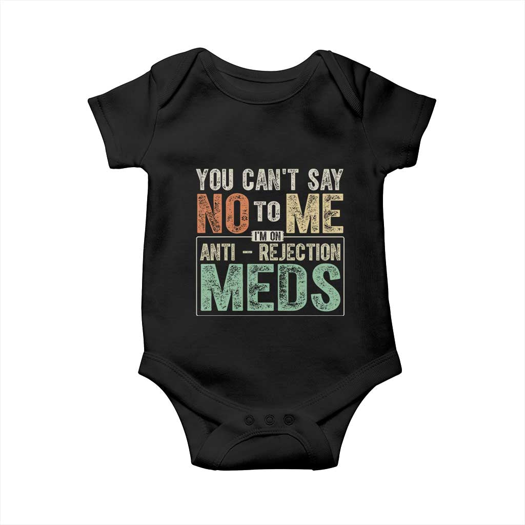 Transplant Survivor Baby Onesie You Can't Say No To Me I'm On Anti Rejection Meds TS11 Black Print Your Wear