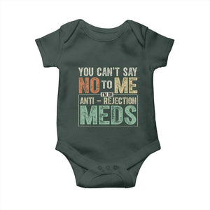 Transplant Survivor Baby Onesie You Can't Say No To Me I'm On Anti Rejection Meds TS11 Dark Forest Green Print Your Wear