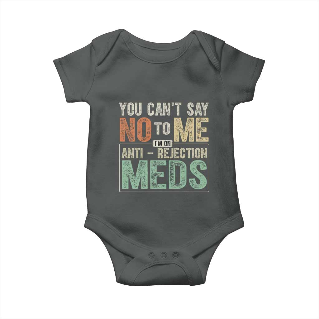 Transplant Survivor Baby Onesie You Can't Say No To Me I'm On Anti Rejection Meds TS11 Dark Heather Print Your Wear