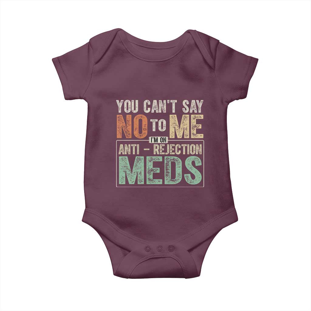 Transplant Survivor Baby Onesie You Can't Say No To Me I'm On Anti Rejection Meds TS11 Maroon Print Your Wear