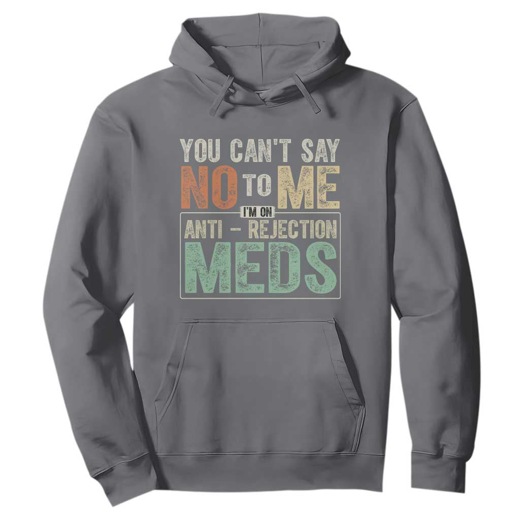 Transplant Survivor Hoodie You Can't Say No To Me I'm On Anti Rejection Meds TS11 Charcoal Print Your Wear