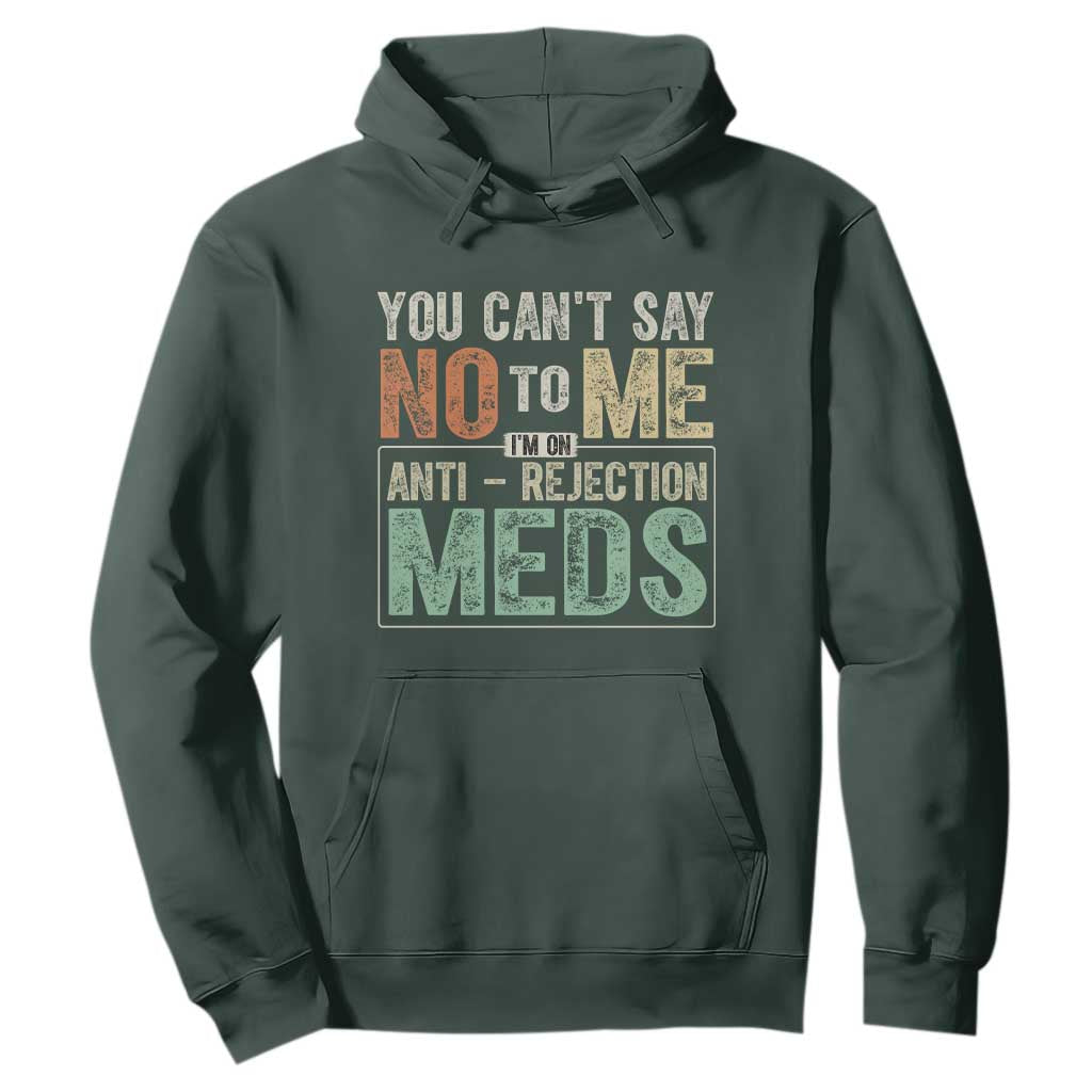 Transplant Survivor Hoodie You Can't Say No To Me I'm On Anti Rejection Meds TS11 Dark Forest Green Print Your Wear