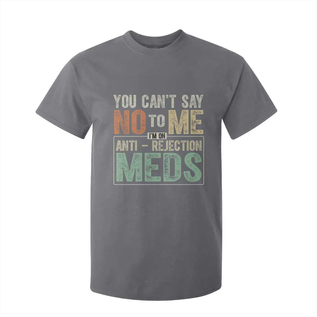 Transplant Survivor T Shirt For Kid You Can't Say No To Me I'm On Anti Rejection Meds TS11 Charcoal Print Your Wear