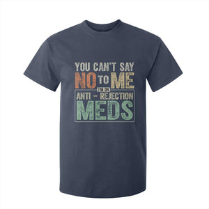 Transplant Survivor T Shirt For Kid You Can't Say No To Me I'm On Anti Rejection Meds TS11 Navy Print Your Wear