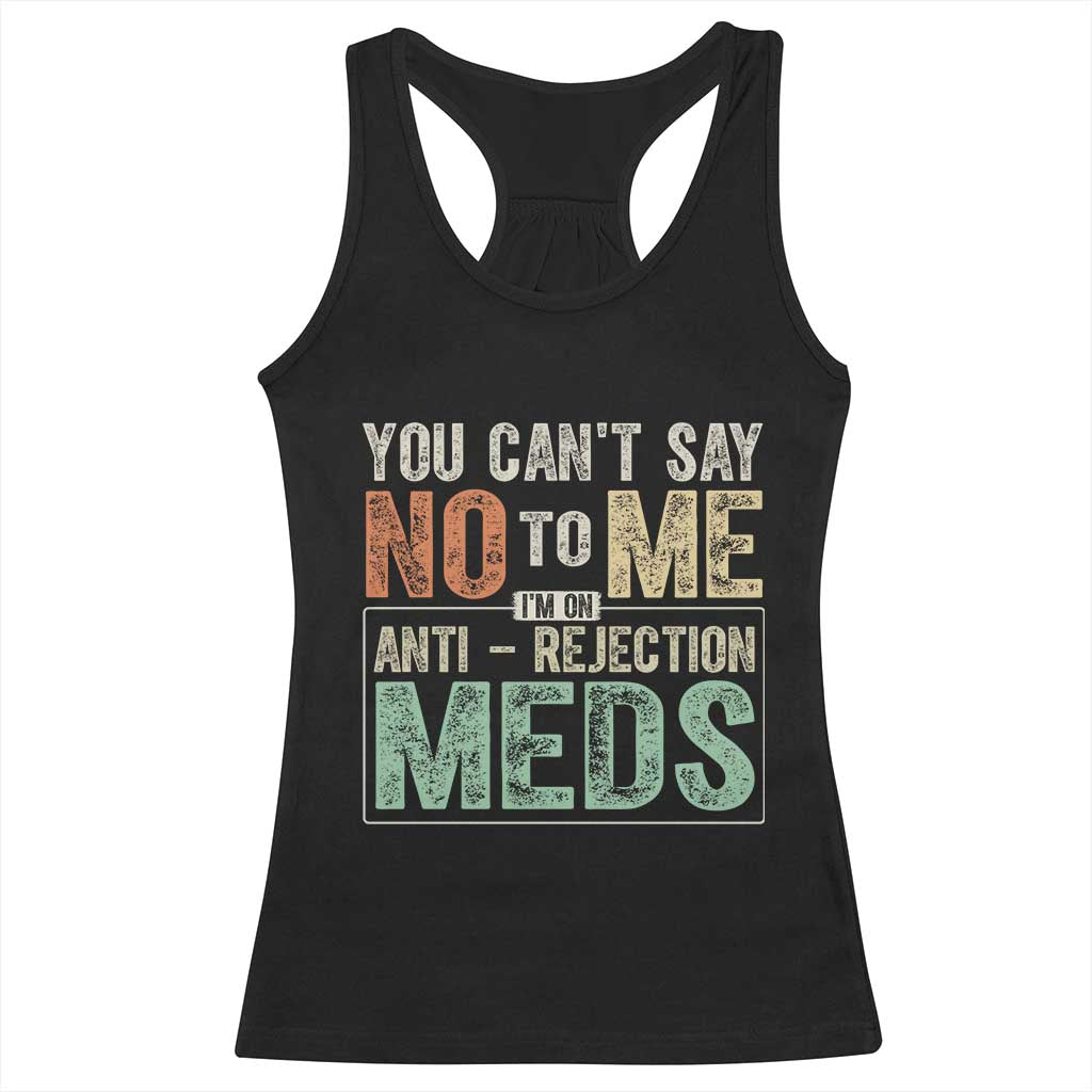 Transplant Survivor Racerback Tank Top You Can't Say No To Me I'm On Anti Rejection Meds TS11 Black Print Your Wear