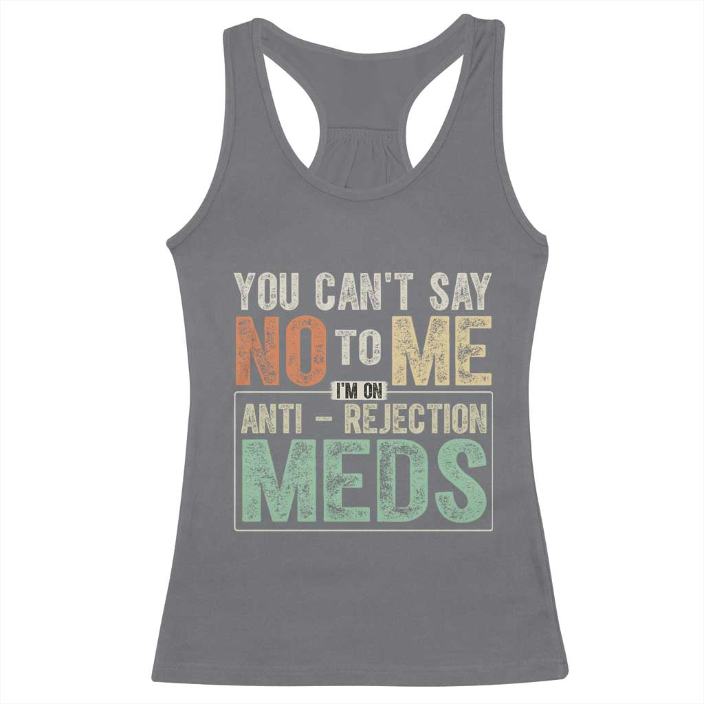 Transplant Survivor Racerback Tank Top You Can't Say No To Me I'm On Anti Rejection Meds TS11 Charcoal Print Your Wear