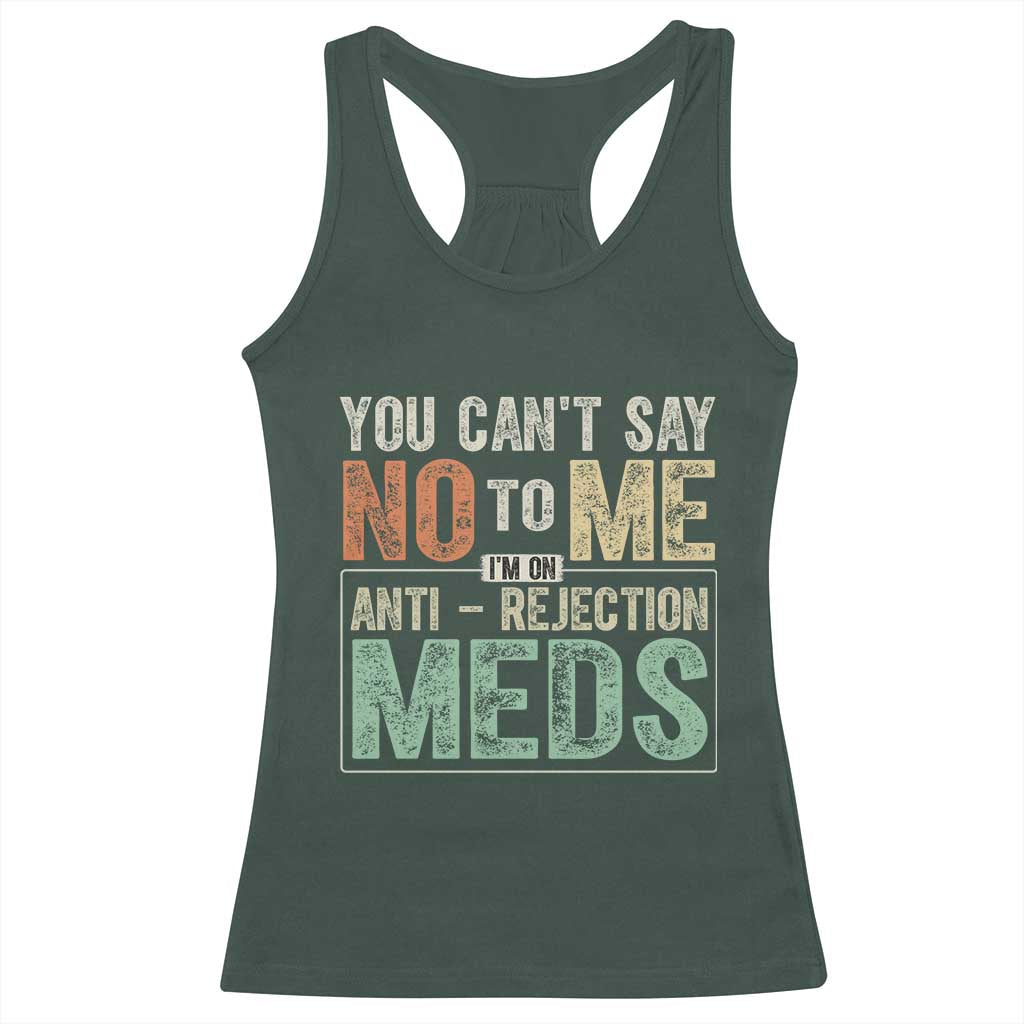 Transplant Survivor Racerback Tank Top You Can't Say No To Me I'm On Anti Rejection Meds TS11 Dark Forest Green Print Your Wear