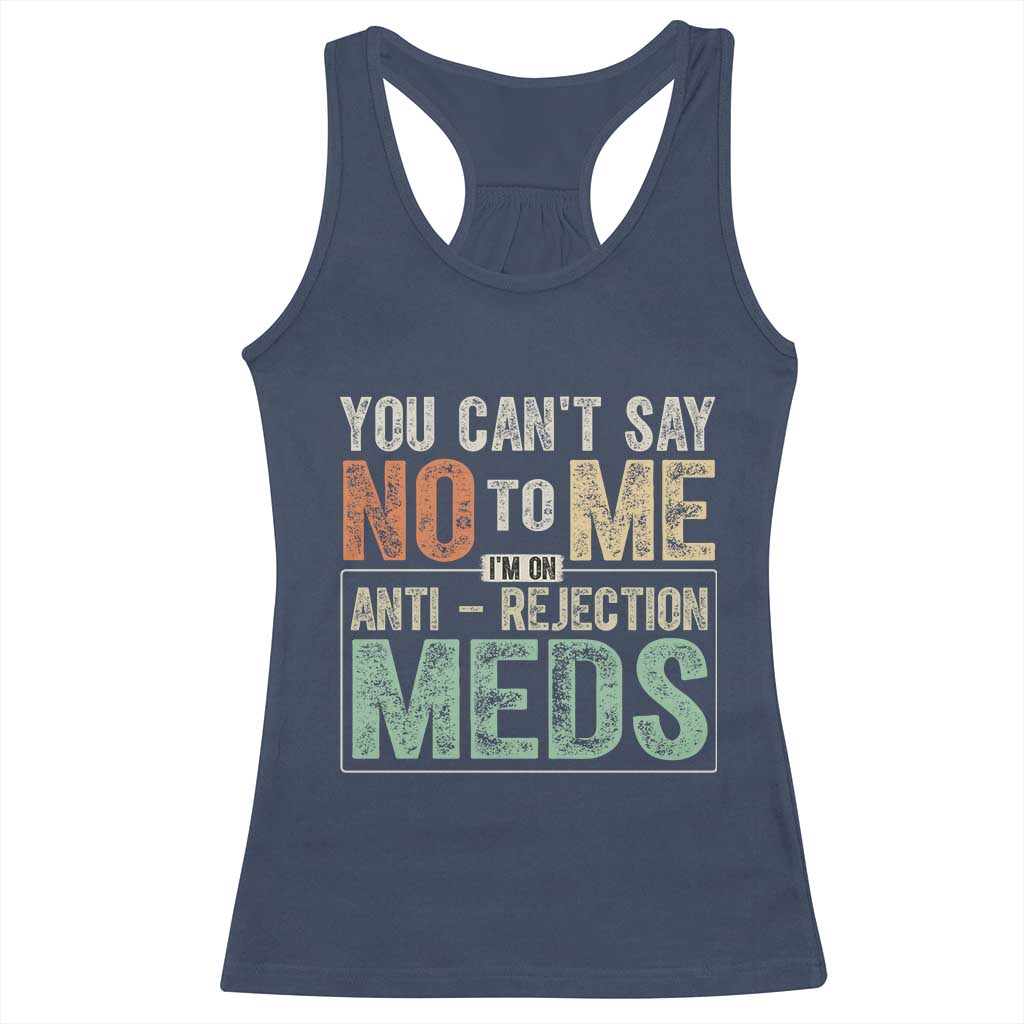 Transplant Survivor Racerback Tank Top You Can't Say No To Me I'm On Anti Rejection Meds TS11 Navy Print Your Wear