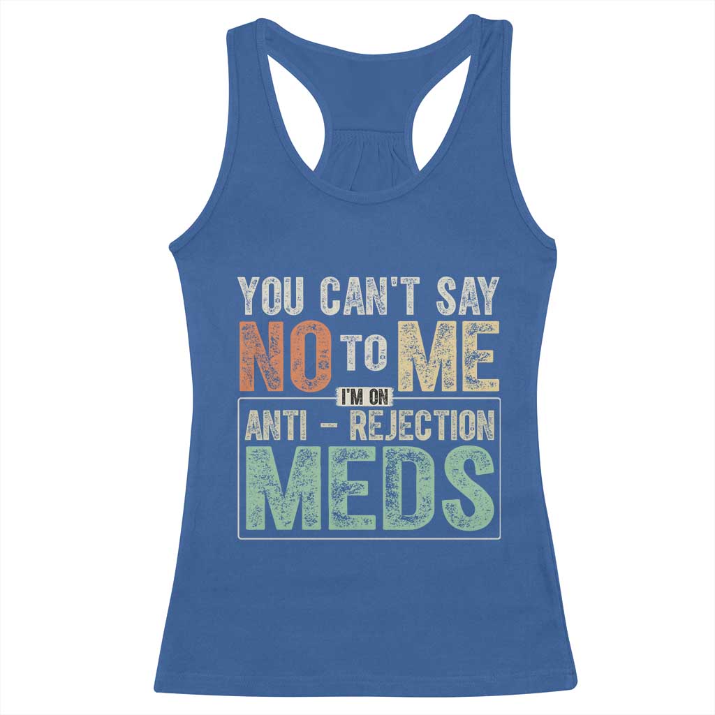 Transplant Survivor Racerback Tank Top You Can't Say No To Me I'm On Anti Rejection Meds TS11 Royal Blue Print Your Wear