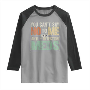 Transplant Survivor Raglan Shirt You Can't Say No To Me I'm On Anti Rejection Meds TS11 Sport Gray Black Print Your Wear