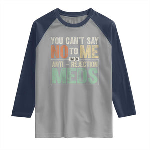 Transplant Survivor Raglan Shirt You Can't Say No To Me I'm On Anti Rejection Meds TS11 Sport Gray Navy Print Your Wear