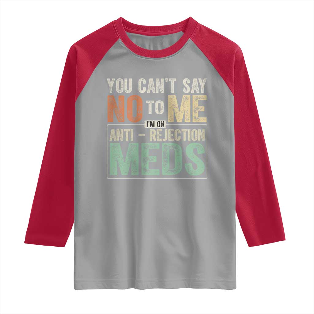Transplant Survivor Raglan Shirt You Can't Say No To Me I'm On Anti Rejection Meds TS11 Sport Gray Red Print Your Wear