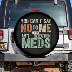 Transplant Survivor Spare Tire Cover You Can't Say No To Me I'm On Anti Rejection Meds TS11 No hole Black Print Your Wear