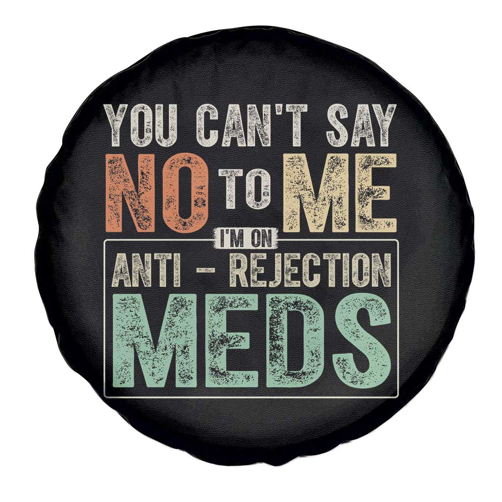 Transplant Survivor Spare Tire Cover You Can't Say No To Me I'm On Anti Rejection Meds TS11 Print Your Wear