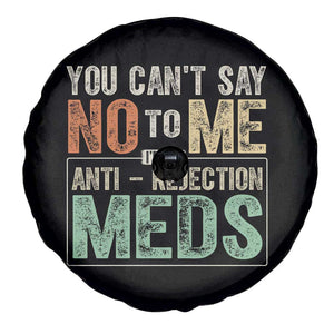 Transplant Survivor Spare Tire Cover You Can't Say No To Me I'm On Anti Rejection Meds TS11 Print Your Wear