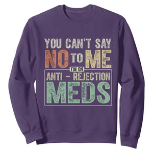 Transplant Survivor Sweatshirt You Can't Say No To Me I'm On Anti Rejection Meds TS11 Purple Print Your Wear
