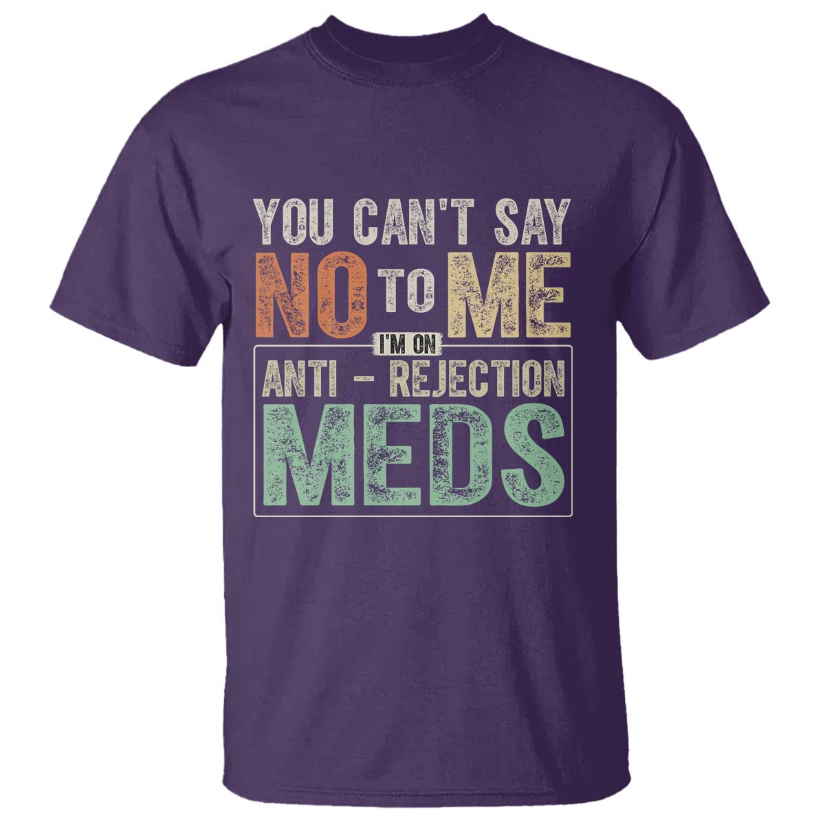 Transplant Survivor T Shirt You Can't Say No To Me I'm On Anti Rejection Meds TS11 Purple Print Your Wear