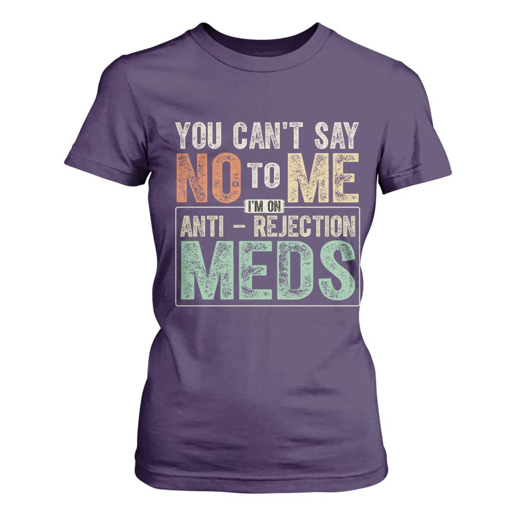Transplant Survivor T Shirt For Women You Can't Say No To Me I'm On Anti Rejection Meds TS11 Purple Print Your Wear