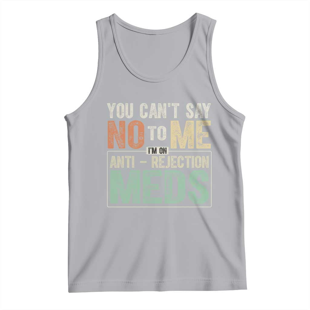 Transplant Survivor Tank Top You Can't Say No To Me I'm On Anti Rejection Meds TS11 Athletic Heather Print Your Wear