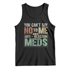 Transplant Survivor Tank Top You Can't Say No To Me I'm On Anti Rejection Meds TS11 Black Print Your Wear