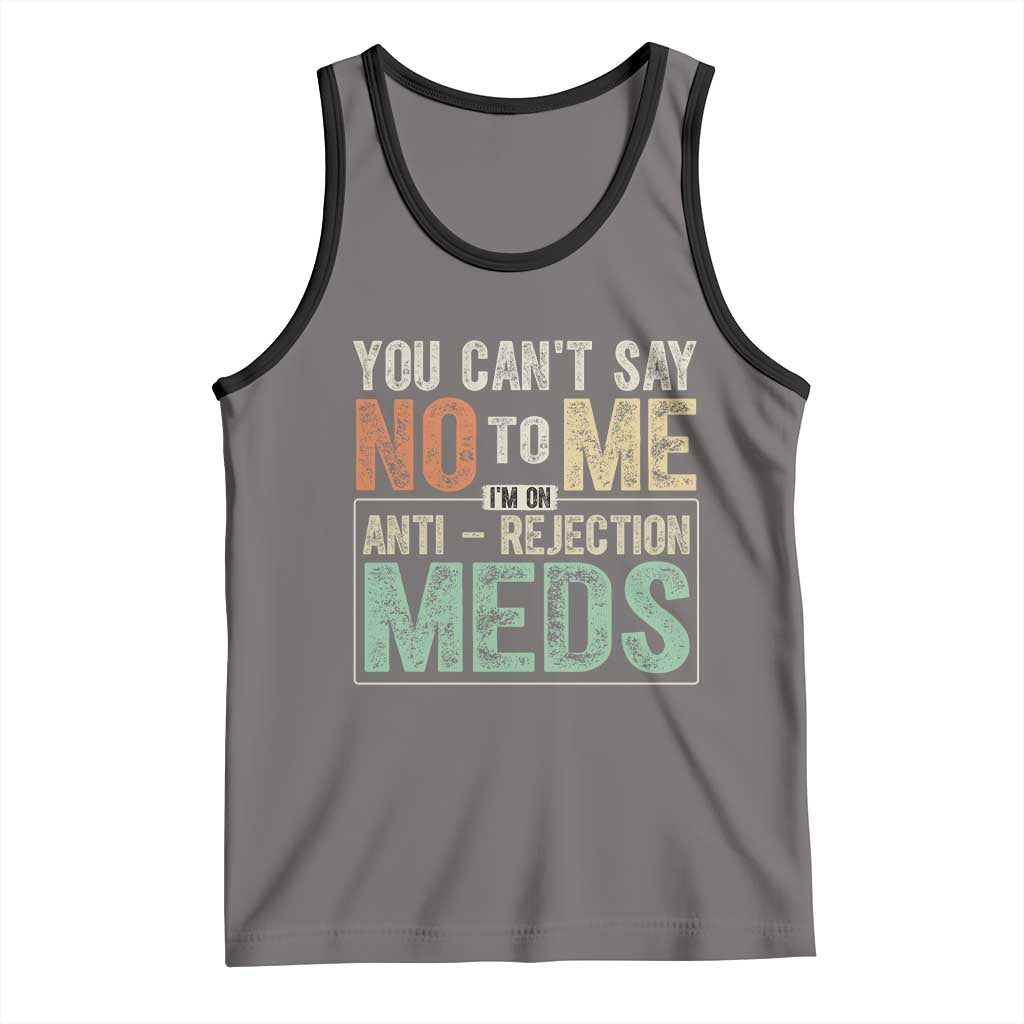 Transplant Survivor Tank Top You Can't Say No To Me I'm On Anti Rejection Meds TS11 Deep Heather Black Print Your Wear