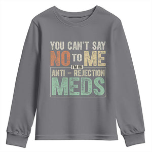 Transplant Survivor Youth Sweatshirt You Can't Say No To Me I'm On Anti Rejection Meds TS11 Charcoal Print Your Wear