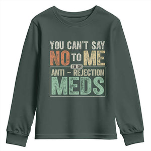Transplant Survivor Youth Sweatshirt You Can't Say No To Me I'm On Anti Rejection Meds TS11 Dark Forest Green Print Your Wear