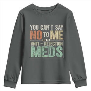 Transplant Survivor Youth Sweatshirt You Can't Say No To Me I'm On Anti Rejection Meds TS11 Dark Heather Print Your Wear