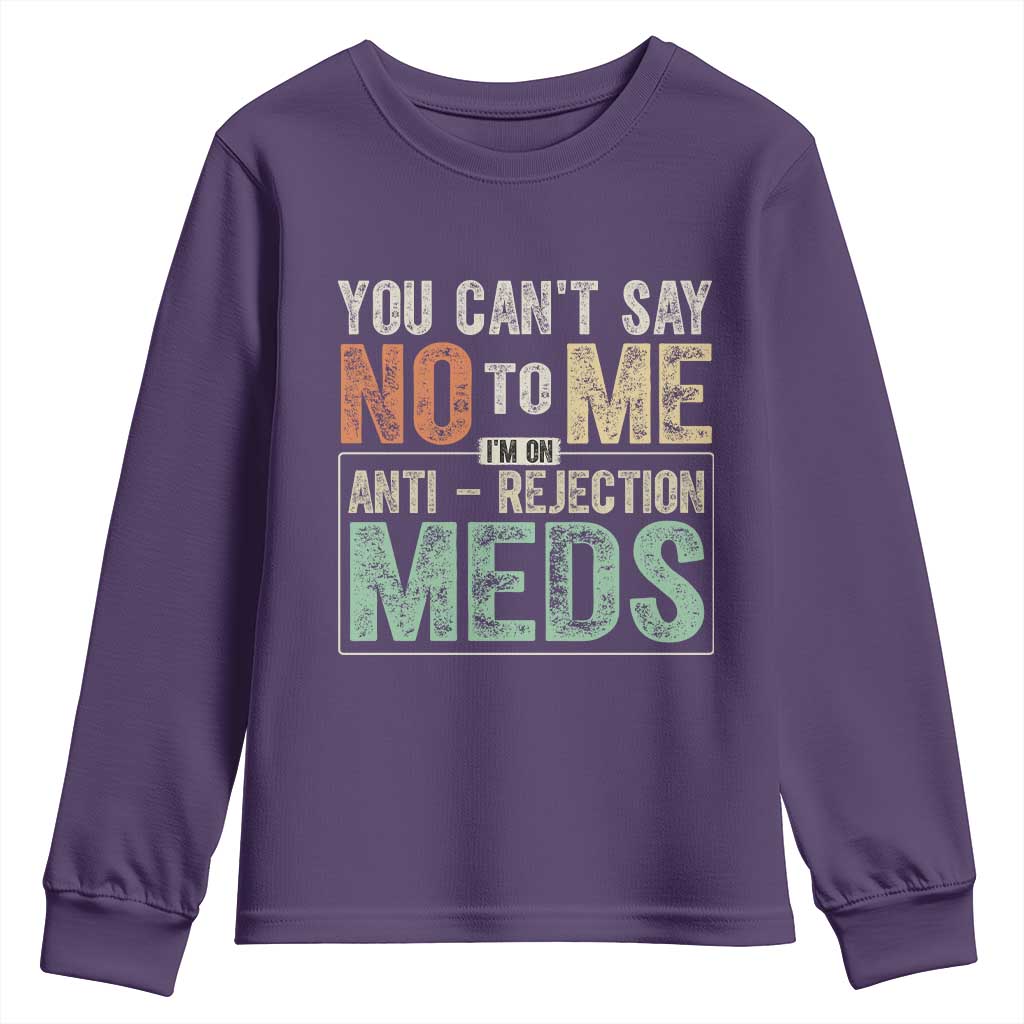 Transplant Survivor Youth Sweatshirt You Can't Say No To Me I'm On Anti Rejection Meds TS11 Purple Print Your Wear