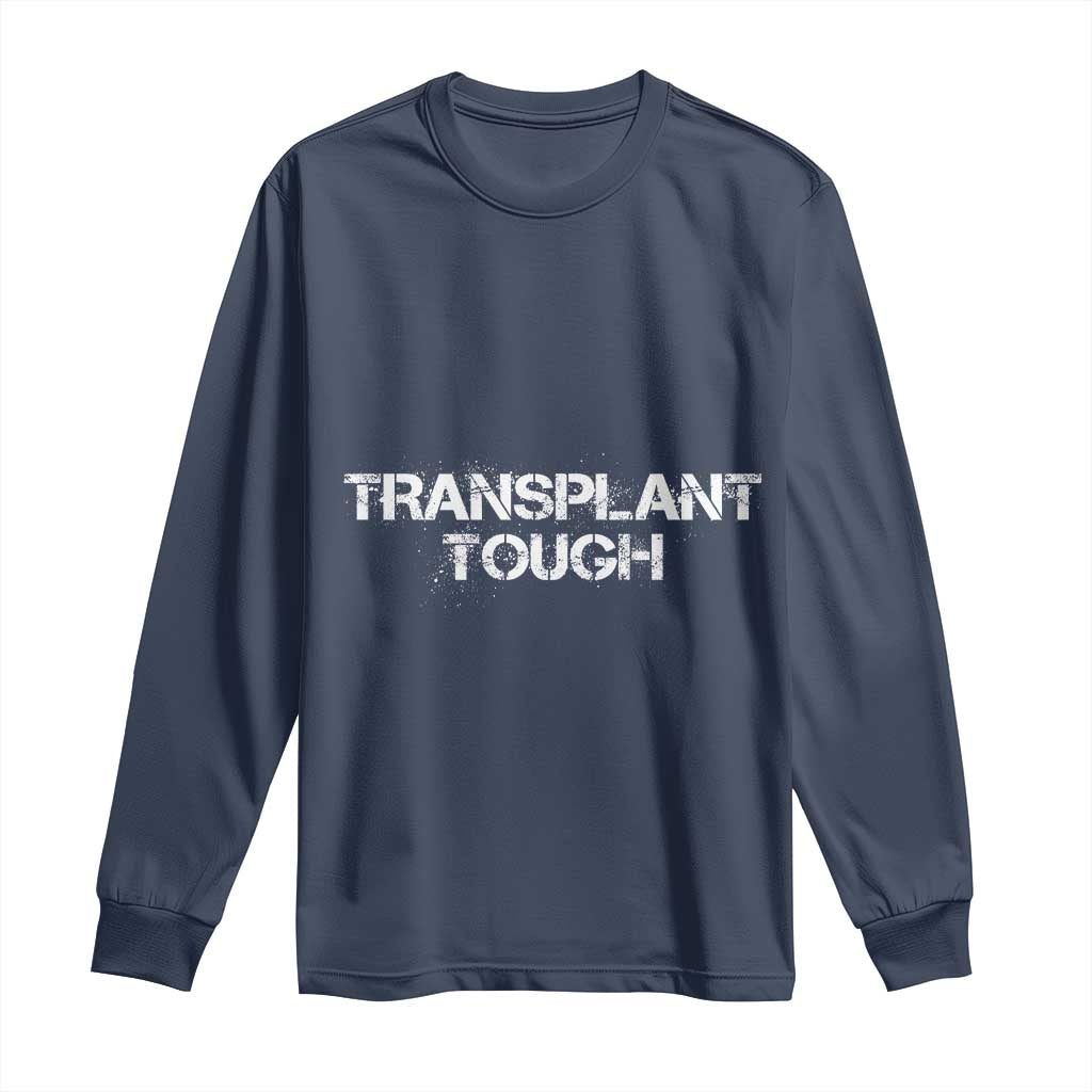 Transplant Tough Long Sleeve Shirt Kidney Recipient Donor Organ Surgery TS11 Navy Print Your Wear