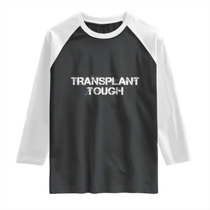 Transplant Tough Raglan Shirt Kidney Recipient Donor Organ Surgery TS11 Black White Print Your Wear