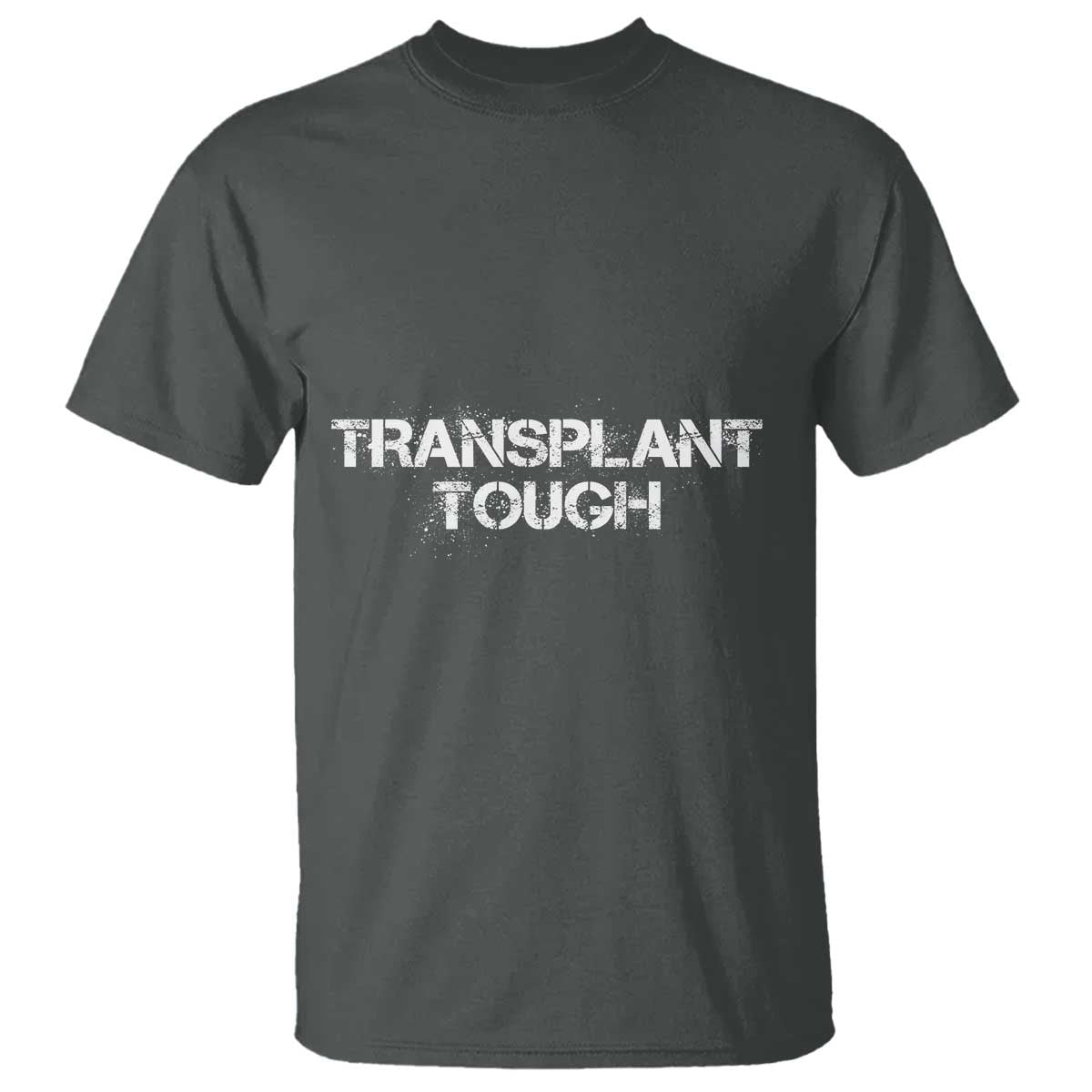 Transplant Tough T Shirt Kidney Recipient Donor Organ Surgery TS11 Dark Heather Print Your Wear