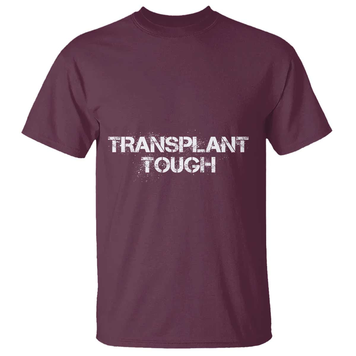 Transplant Tough T Shirt Kidney Recipient Donor Organ Surgery TS11 Maroon Print Your Wear