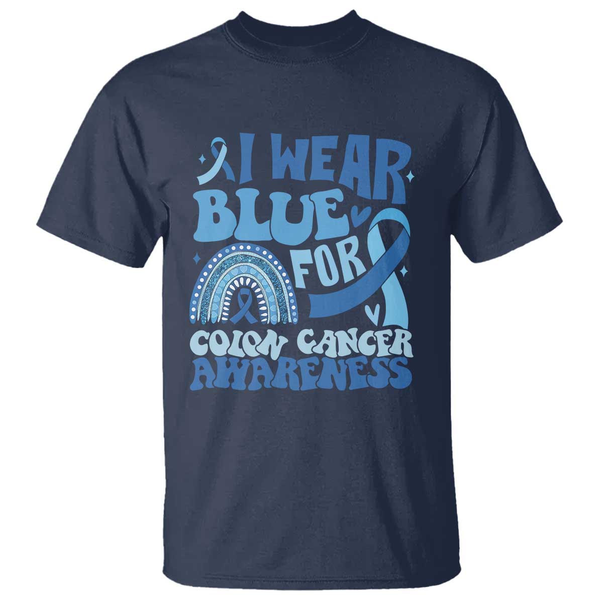I Wear Blue For Colon Cancer Awareness T Shirt Rainbow Dark Blue Ribbon TS11 Navy Print Your Wear
