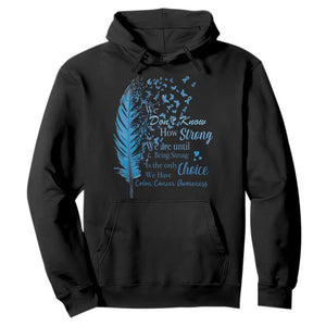 Colon Cancer Awareness Hoodie We Don't Know How Strong We Are Until Being Strong Feathers TS11 Black Print Your Wear