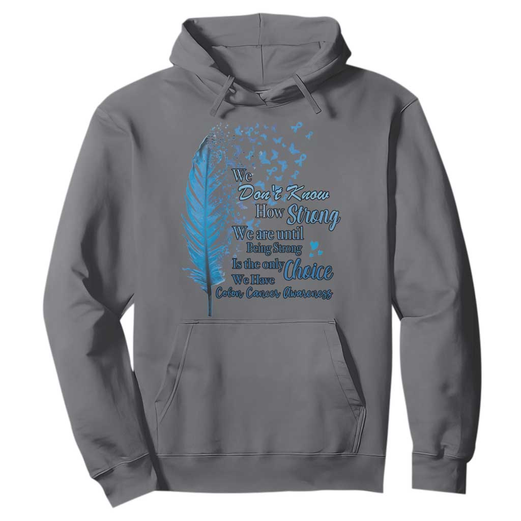 Colon Cancer Awareness Hoodie We Don't Know How Strong We Are Until Being Strong Feathers TS11 Charcoal Print Your Wear