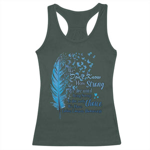 Colon Cancer Awareness Racerback Tank Top We Don't Know How Strong We Are Until Being Strong Feathers TS11 Dark Forest Green Print Your Wear