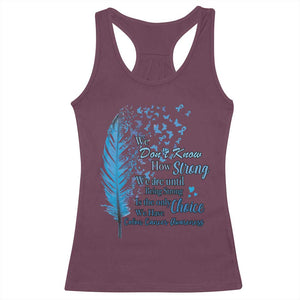 Colon Cancer Awareness Racerback Tank Top We Don't Know How Strong We Are Until Being Strong Feathers TS11 Maroon Print Your Wear