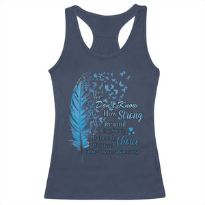 Colon Cancer Awareness Racerback Tank Top We Don't Know How Strong We Are Until Being Strong Feathers TS11 Navy Print Your Wear