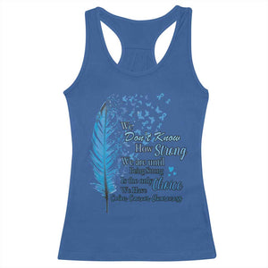 Colon Cancer Awareness Racerback Tank Top We Don't Know How Strong We Are Until Being Strong Feathers TS11 Royal Blue Print Your Wear